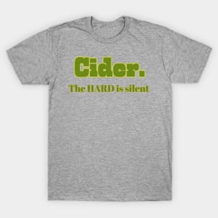 Cider. The Hard Is Silent. T-Shirt